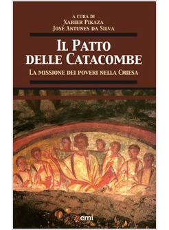 IL PATTO DELLE CATACOMBE. LA MISSIONE DEI POVERI NELLA CHIESA 