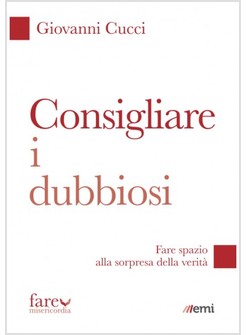 CONSIGLIARE I DUBBIOSI. FARE SPAZIO ALLA SORPRESA DELLA VERITA'