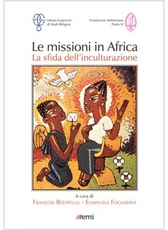 LE MISSIONI IN AFRICA. LA SFIDA DELL'INCULTURAZIONE