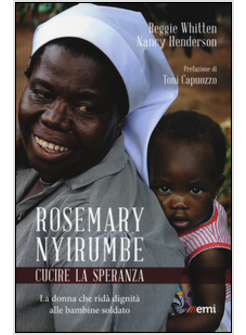 ROSEMARY NYIRUMBE. CUCIRE LA SPERANZA. LA DONNA CHE RIDA' DIGNITA' ALLE BAMBINE 