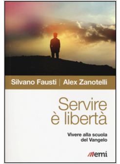 SERVIRE E' LIBERTA'. VIVERE ALLA SCUOLA DEL VANGELO