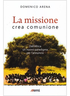 LA MISSIONE CREA COMUNIONE. DALL'AFRICA UN NUOVO PARADIGMA PER L'ANNUNCIO