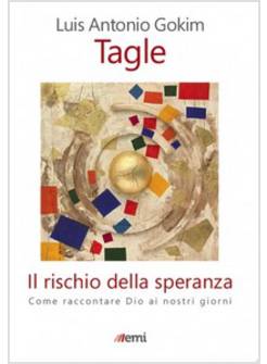 IL RISCHIO DELLA SPERANZA. COME RACCONTARE DIO AI NOSTRI GIORNI