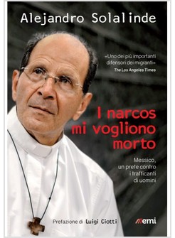 I NARCOS MI VOGLIONO MORTO. MESSICO, UN PRETE CONTRO I TRAFFICANTI DI UOMINI