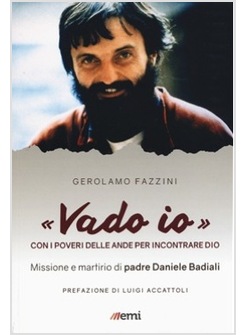 VADO IO. CON I POVERI DELLE ANDE. PER INCONTRARE DIO. PADRE DANIELE BADIALI