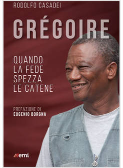 GREGOIRE. QUANDO LA FEDE SPEZZA LE CATENE