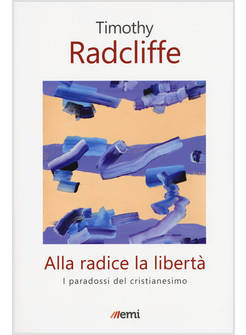 ALLA RADICE LA LIBERTA'. I PARADOSSI DEL CRISTIANESIMO