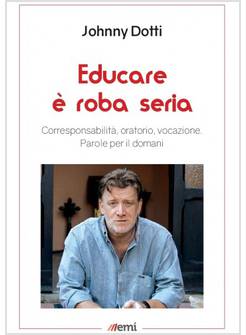 EDUCARE E' ROBA SERIA. LETTERE SULLA RESPONSABILITA'