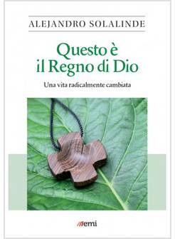 QUESTO E' IL REGNO DI DIO UNA VITA RADICALMENTE CAMBIATA