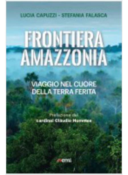 FRONTIERA AMAZZONIA VIAGGIO NEL CUORE DELLA TERRA FERITA
