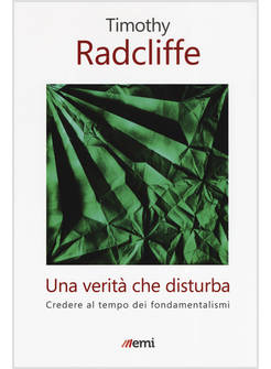 UNA VERITA' CHE DISTURBA. CREDERE AL TEMPO DEI FONDAMENTALISMI