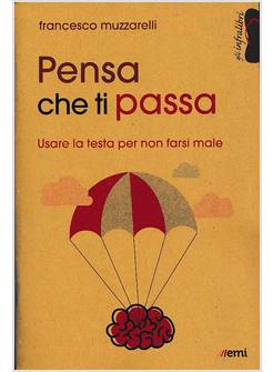 PENSA CHE TI PASSA USARE LA TESTA SENZA FARSI MALE