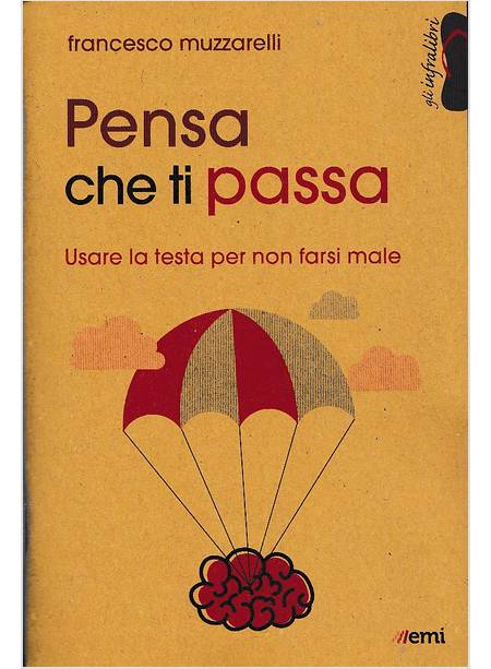 PENSA CHE TI PASSA USARE LA TESTA SENZA FARSI MALE