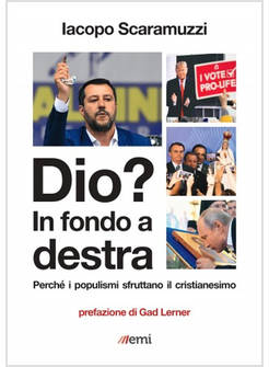 DIO? IN FONDO A DESTRA PERCHE' I POPULISMI SFRUTTANO IL CRISTIANESIMO