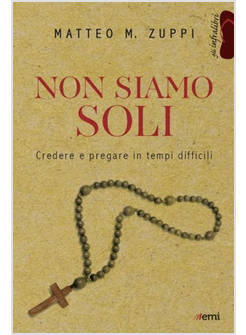 NON SIAMO SOLI. CREDERE E PREGARE IN TEMPI DIFFICILI