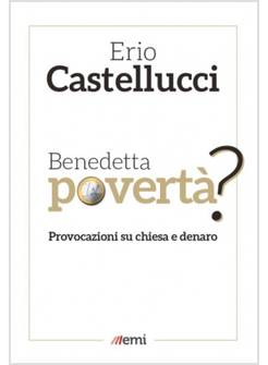 BENEDETTA POVERTA'? PROVOCAZIONI SU CHIESA E DENARO