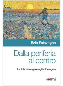 DALLA PERIFERIA AL CENTRO. I SOLCHI DOVE GERMOGLIA IL VANGELO