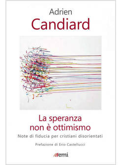 LA SPERANZA NON E' OTTIMISMO NOTE DI FIDUCIA PER CRISTIANI DISORIENTATI