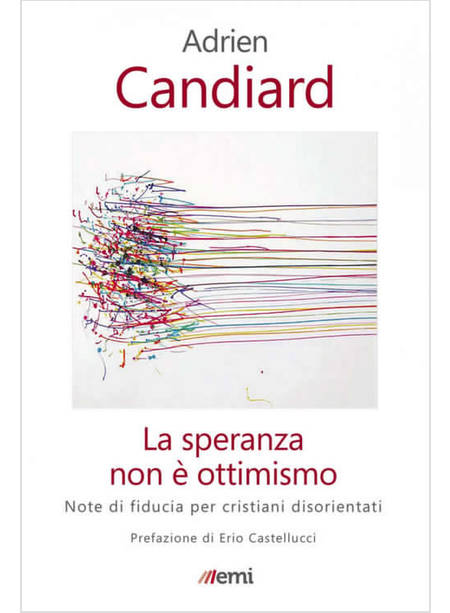 LA SPERANZA NON E' OTTIMISMO NOTE DI FIDUCIA PER CRISTIANI DISORIENTATI