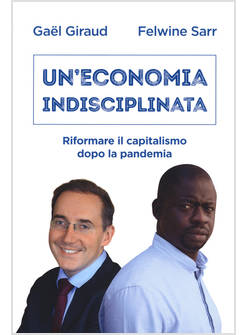UN' ECONOMIA INDISCIPLINATA RIFORMARE IL CAPITALISMO DOPO LA PANDEMIA 