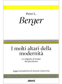 MOLTI ALTARI DELLA MODERNITA'LE RELIGIONI AL TEMPO DEL PLURALISMO 