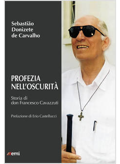 PROFEZIA NELL'OSCURITA'. STORIA DI DON FRANCESCO CAVAZZUTI