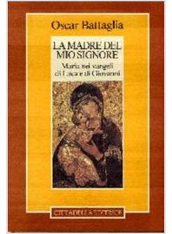 MADRE DEL MIO SIGNORE MARIA NEI VANGELI DI LUCA E GIOVANNI (LA)