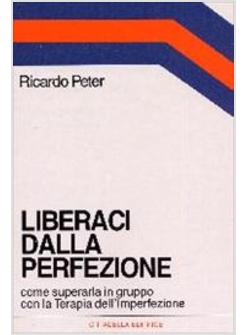 LIBERACI DALLA PERFEZIONE COME SUPERARLA IN GRUPPO CON LA TERAPIA