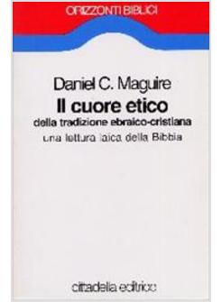 CUORE ETICO DELLA TRADIZIONE EBRAICO CRISTIANA UNA LETTURA LAICA DELLA BIBBIA (