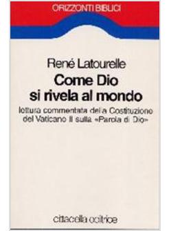 COME DIO SI RIVELA AL MONDO LETTURA COMMENTATA DELLA COSTITUZIONE DEL VATICANO