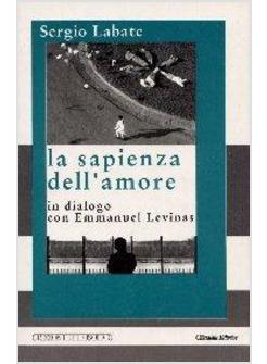 SAPIENZA DELL'AMORE IN DIALOGO CON EMMANUEL LEVINAS (LA)