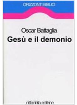 GESU' E IL DEMONIO SAGGIO SULLA DEMONOLOGIA NEI VANGELI