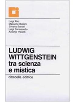 LUDWIG WITTGENSTEIN TRA SCIENZA E MISTICA