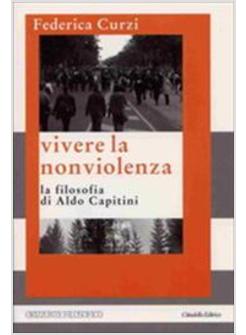 VIVERE LA NONVIOLENZA LA FILOSOFIA DI ALDO CAPITINI