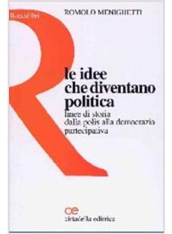IDEE CHE DIVENTANO POLITICA (LE) LINEE DI STORIA DALLA POLIS ALLA DEMOCRAZIA 