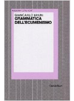 GRAMMATICA DELL'ECUMENISMO VERSO UNA NUOVA FIGURA DI CHIESA E DI UOMO