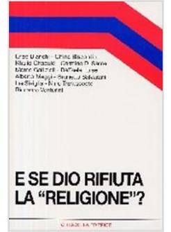 E SE DIO RIFIUTA LA «RELIGIONE»?