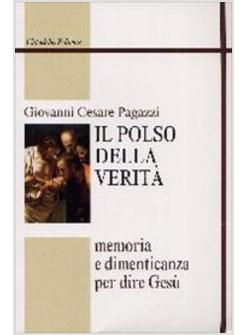 POLSO DELLA VERITA' MEMORIA E DIMENTICANZA PER DIRE GESU' (IL)