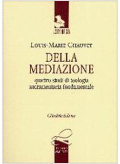 DELLA MEDIAZIONE QUATTRO STUDI DI TEOLOGIA SACRAMENTARIA FONDAMENTALE TESTO