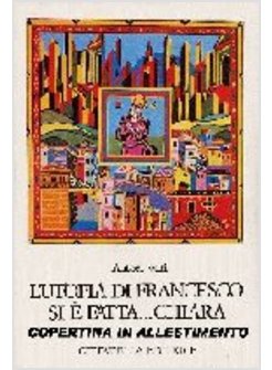 UTOPIA DI FRANCESCO SI E' FATTA  CHIARA