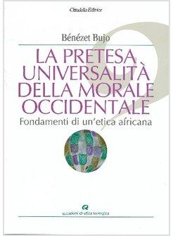 PRETESA UNIVERSALITA' DELLA MORALE OCCIDENTALE (LA)