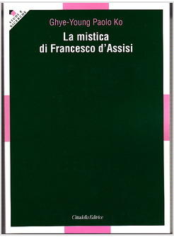 MISTICA DI FRANCESCO D'ASSISI (LA)