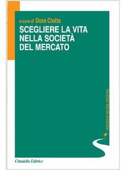 SCEGLIERE LA VITA NELLA SOCIETA' DEL MERCATO