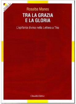 TRA LA GRAZIA E LA GLORIA EPIFANIA DIVINA NELLA LETTERA A TITO