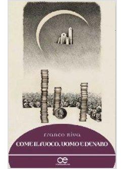 COME IL FUOCO UOMO E DENARO