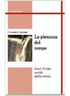 LA PIENEZZA DEL TEMPO GESU' CRISTO VERITA' DELLA STORIA