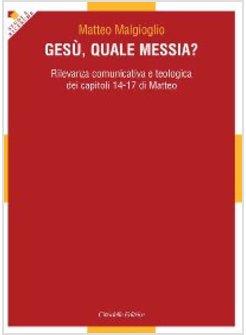 GESU' QUALE MESSIA? RILEVANZA COMUNICATIVA TEOLOGICA DEI CAPITOLI 14 - 17 MATTEO