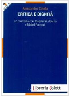 CRITICA E DIGNITA'. UN CONFRONTO CON THEODOR W. ADORNO E MICHEL FOUCAULT