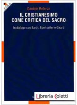 CRISTIANESIMO COME CRITICA DEL SACRO. IN DIALOGO CON BARTH, BONHOEFFER E GIRARD