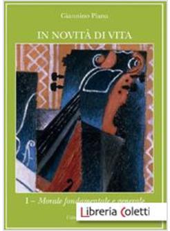 IN NOVITA' DI VITA. VOL. 1: MORALE FONDAMENTALE E GENERALE.